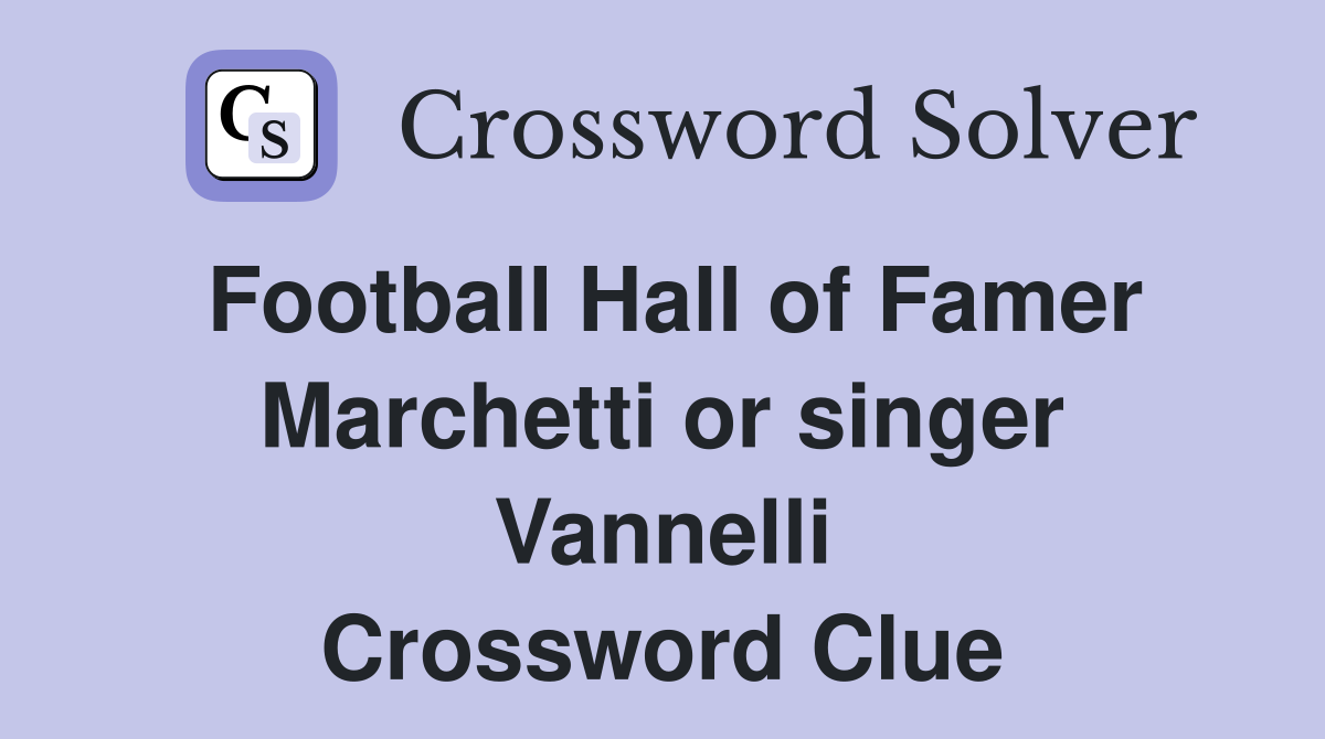 Football Hall of Famer Marchetti or singer Vannelli Crossword Clue