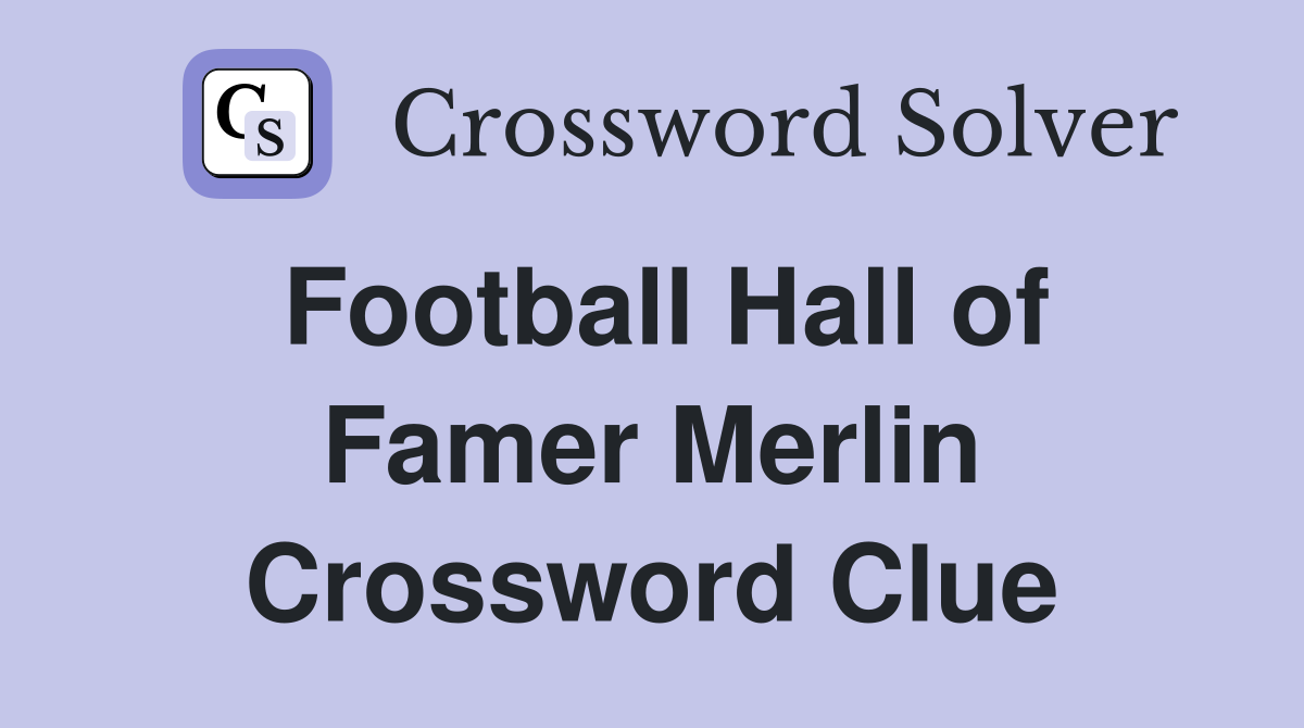 Football Hall of Famer Merlin Crossword Clue