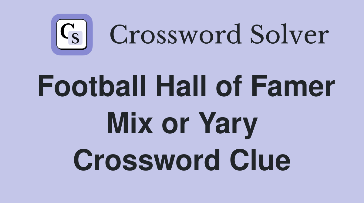 Football Hall of Famer Mix or Yary Crossword Clue
