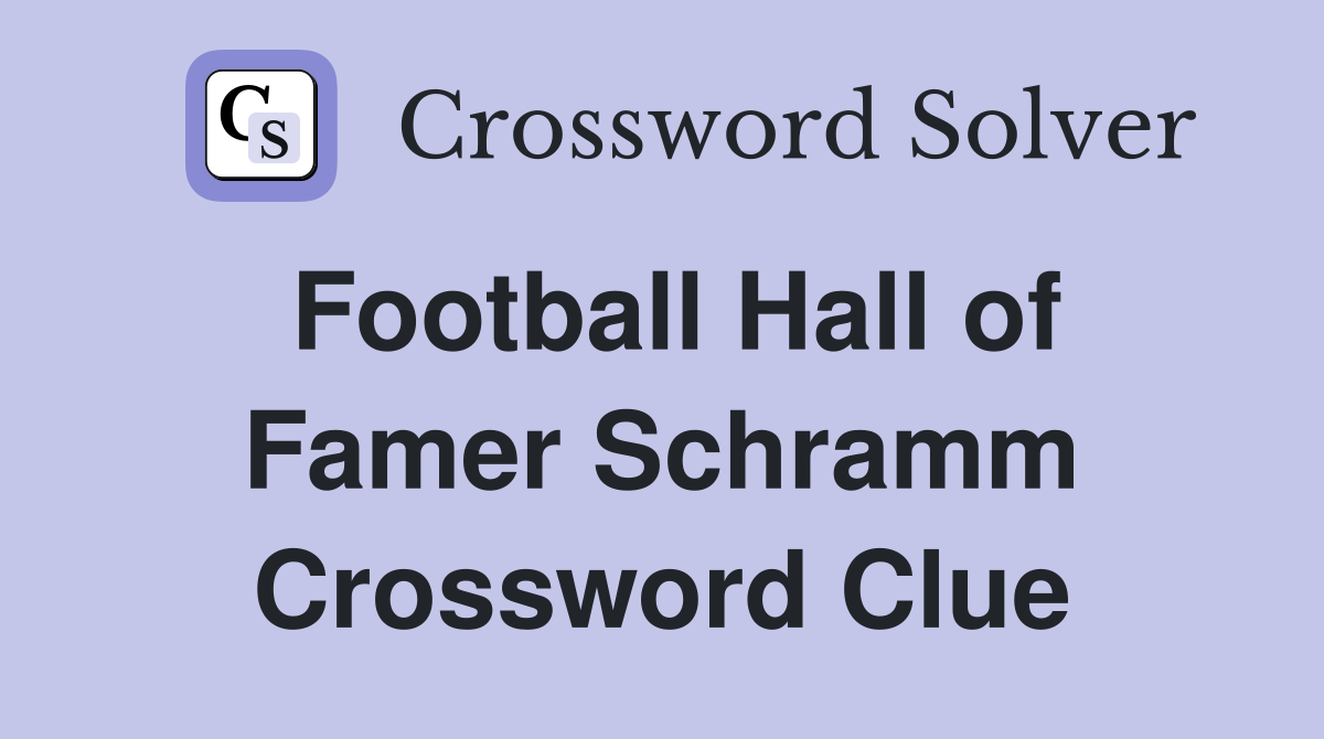 Football Hall of Famer Schramm Crossword Clue