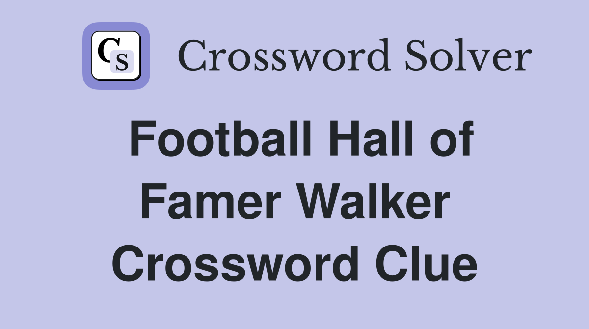 Football Hall of Famer Walker Crossword Clue
