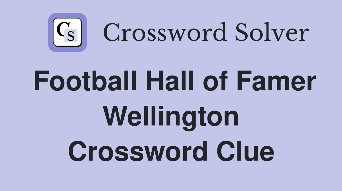 Football Hall of Famer Wellington Crossword Clue