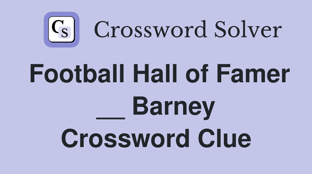 Football Hall of Famer __ Barney Crossword Clue