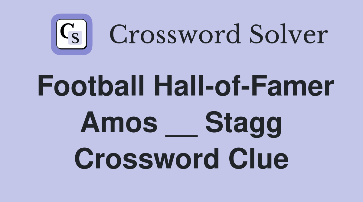 Football Hall-of-Famer Amos __ Stagg Crossword Clue