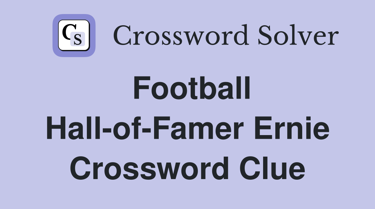 Football Hall-of-Famer Ernie Crossword Clue