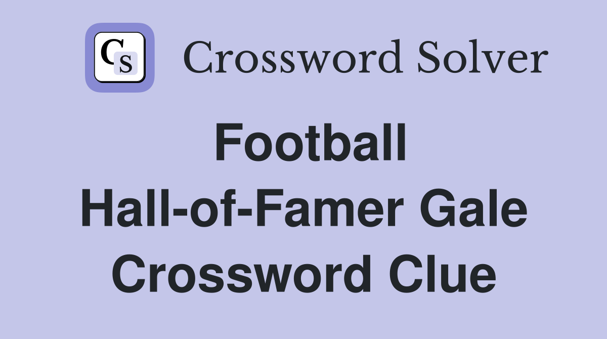 Football Hall-of-Famer Gale Crossword Clue