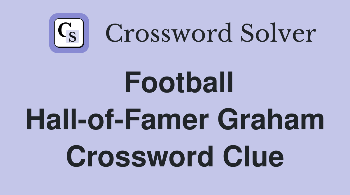 Football Hall-of-Famer Graham Crossword Clue