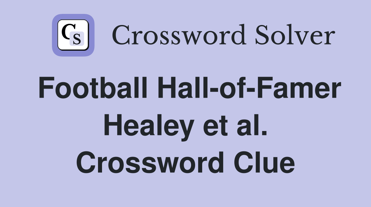 Football Hall-of-Famer Healey et al. Crossword Clue