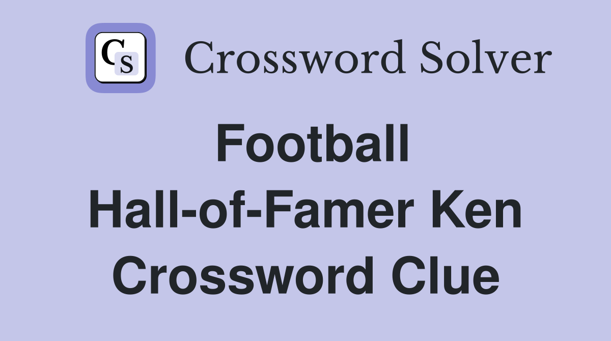 Football Hall-of-Famer Ken Crossword Clue