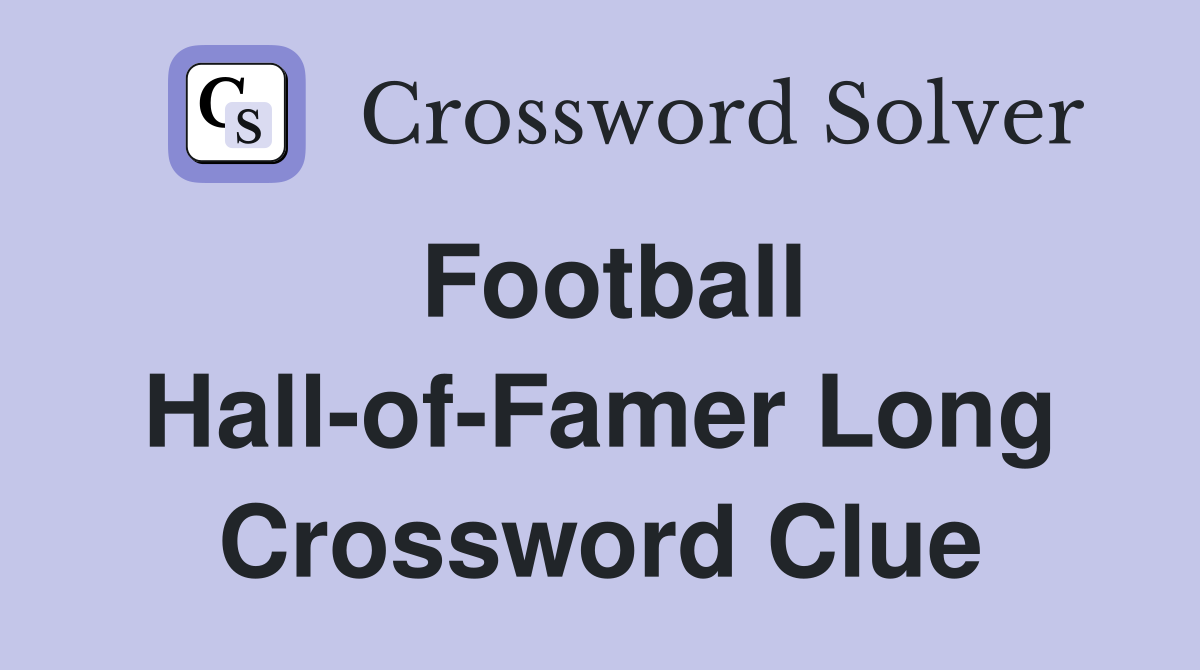 Football Hall-of-Famer Long Crossword Clue