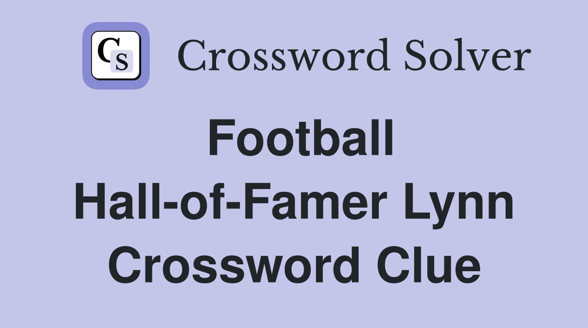 Football Hall-of-Famer Lynn Crossword Clue
