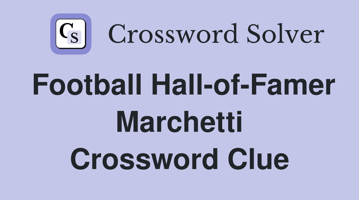 Football Hall-of-Famer Marchetti Crossword Clue