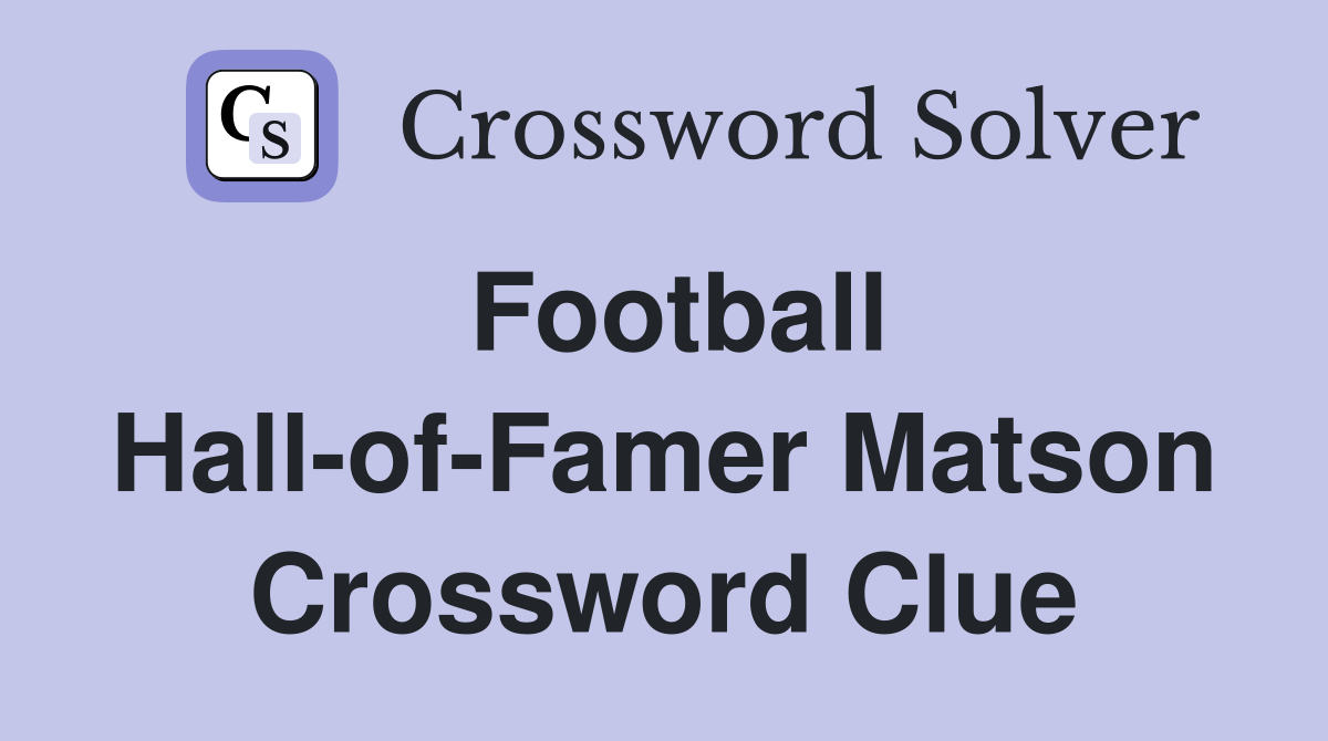 Football Hall-of-Famer Matson Crossword Clue