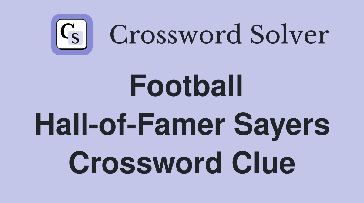 Football Hall-of-Famer Sayers Crossword Clue