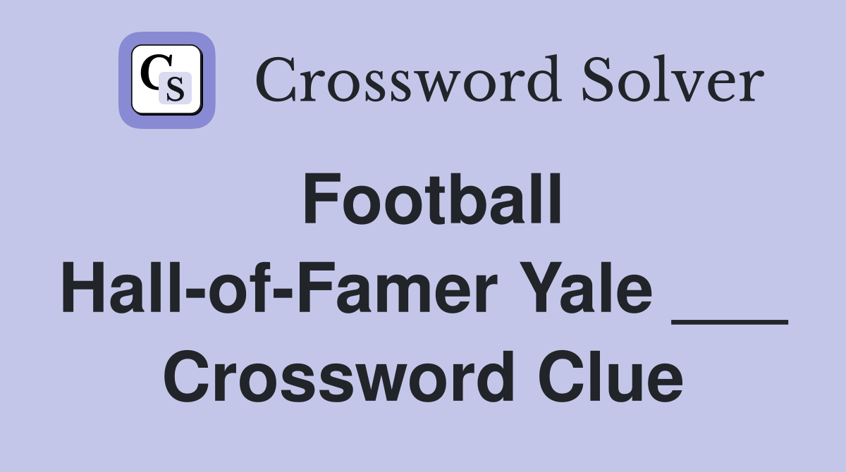 Football Hall-of-Famer Yale ___ Crossword Clue