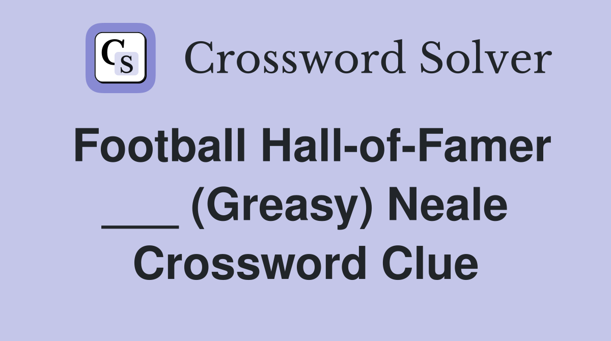 Football Hall-of-Famer ___ (Greasy) Neale Crossword Clue