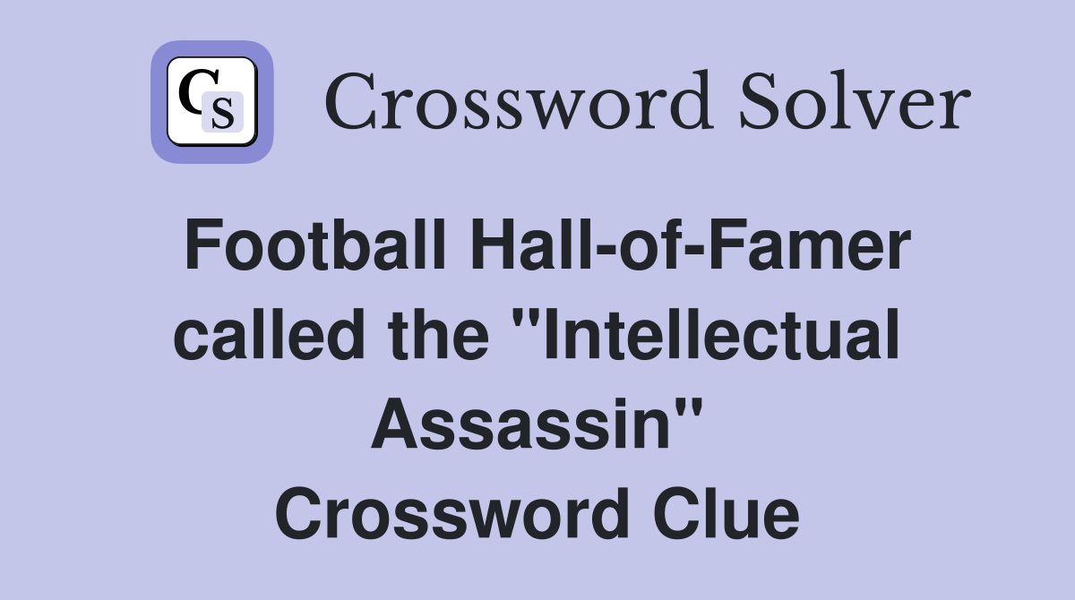 Football Hall-of-Famer called the "Intellectual Assassin" Crossword Clue