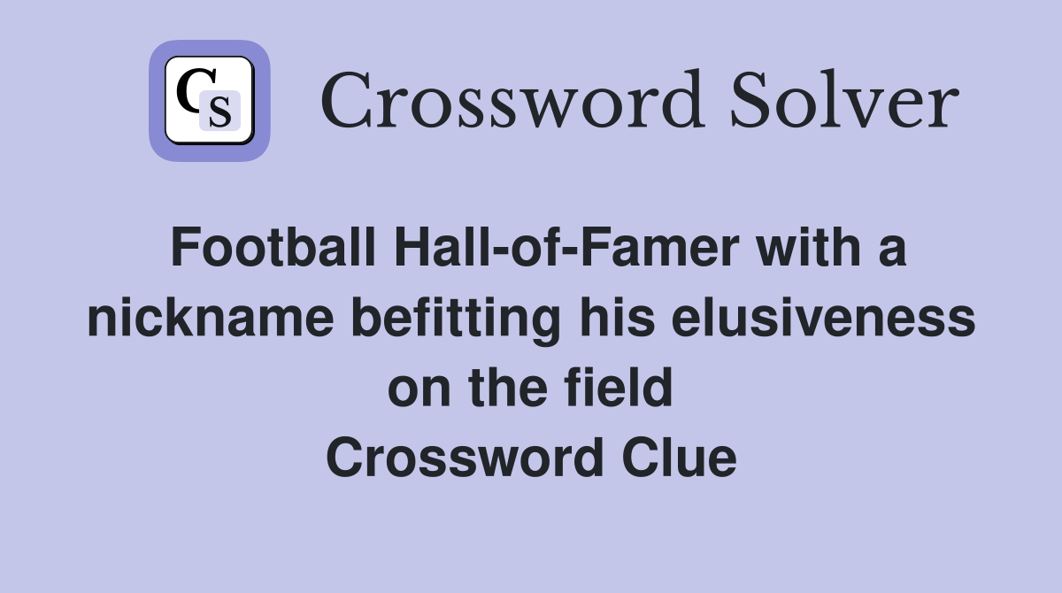 Football Hall-of-Famer with a nickname befitting his elusiveness on the field Crossword Clue