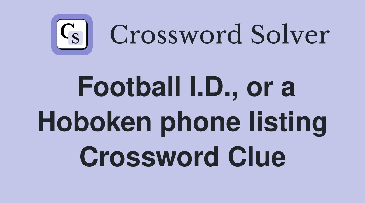 Football I.D., or a Hoboken phone listing Crossword Clue