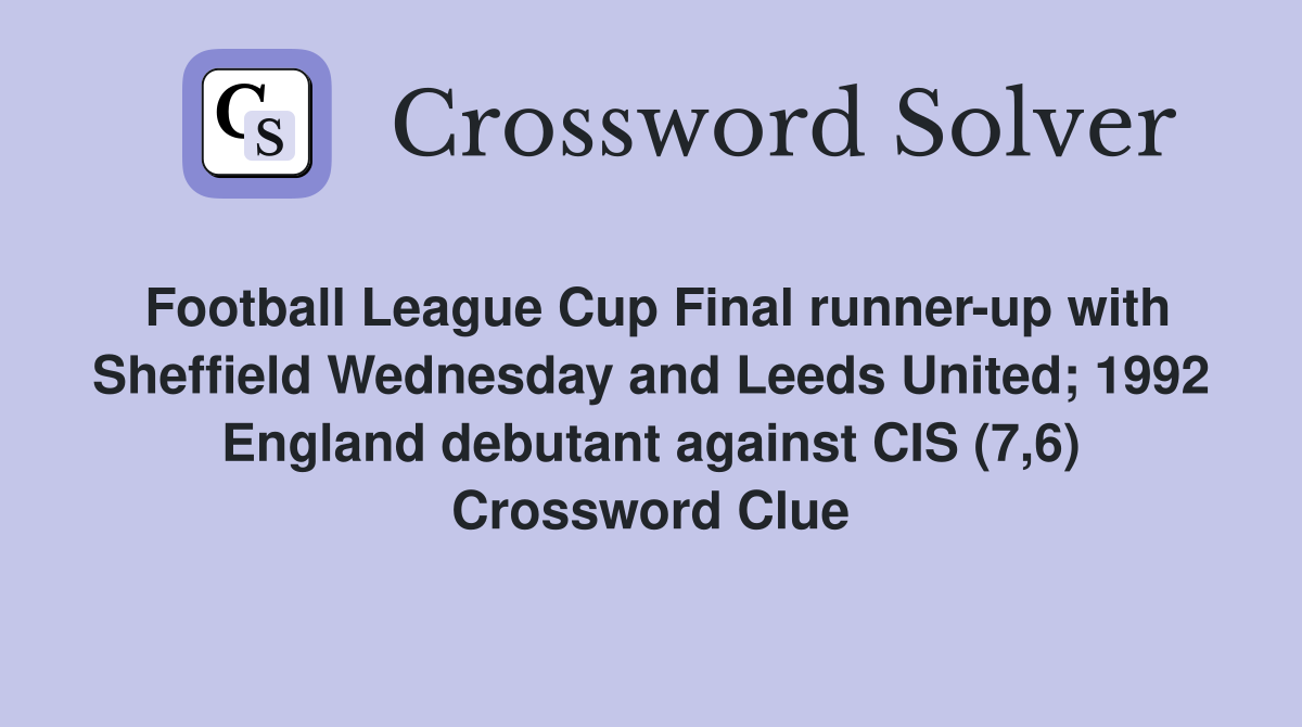 Football League Cup Final runner-up with Sheffield Wednesday and Leeds United; 1992 England debutant against CIS (7,6) Crossword Clue