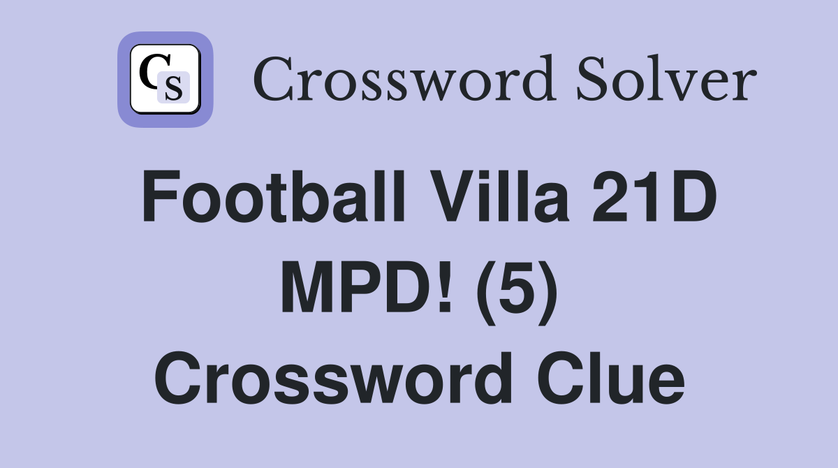 Football Villa 21D MPD! (5) Crossword Clue