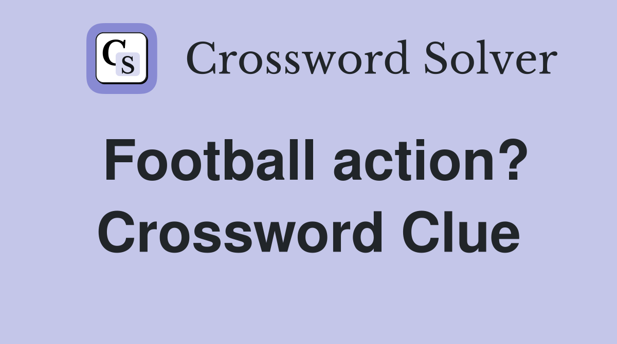 Football action? Crossword Clue