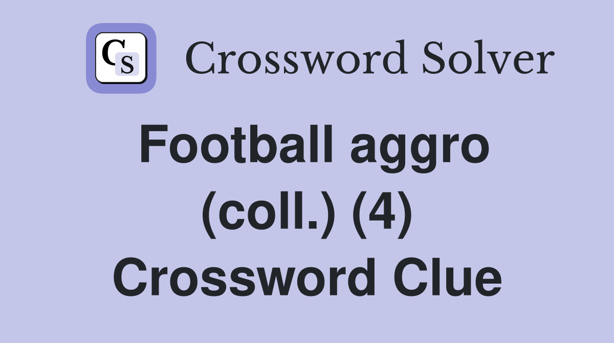 Football aggro (coll.) (4) Crossword Clue