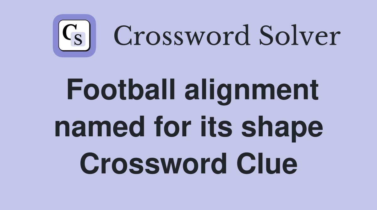 Football alignment named for its shape Crossword Clue