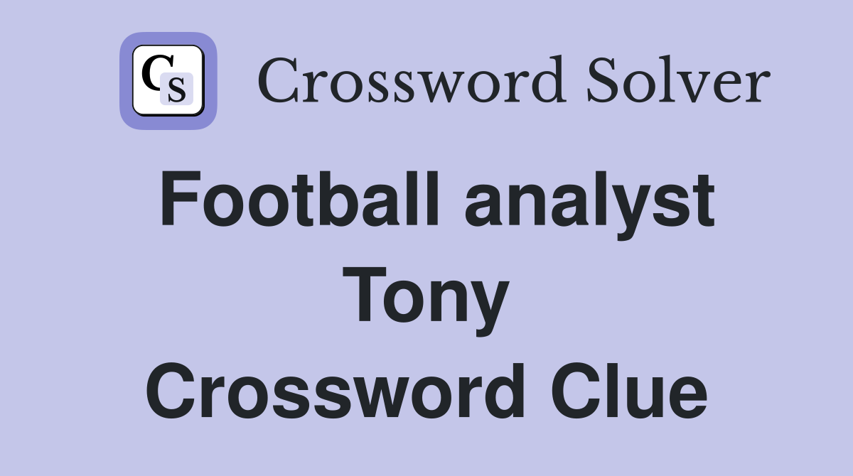 Football analyst Tony Crossword Clue