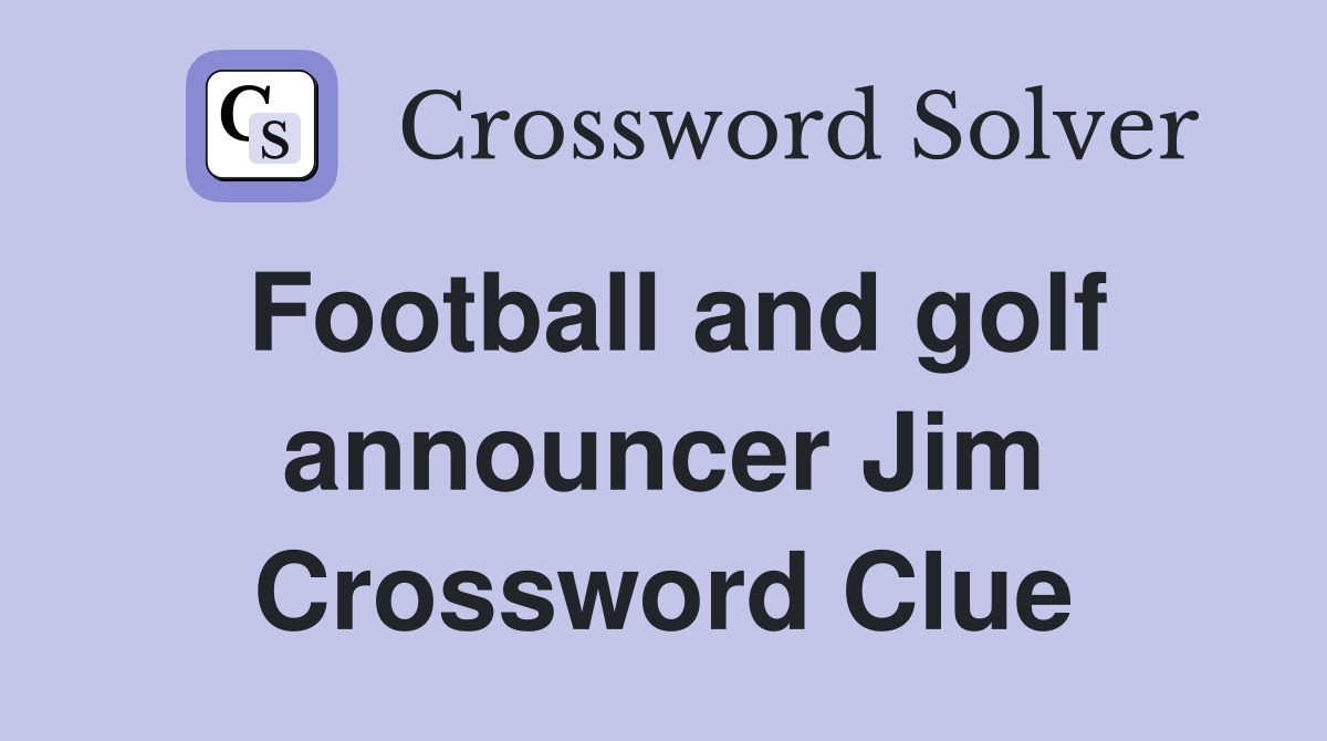 Football and golf announcer Jim Crossword Clue