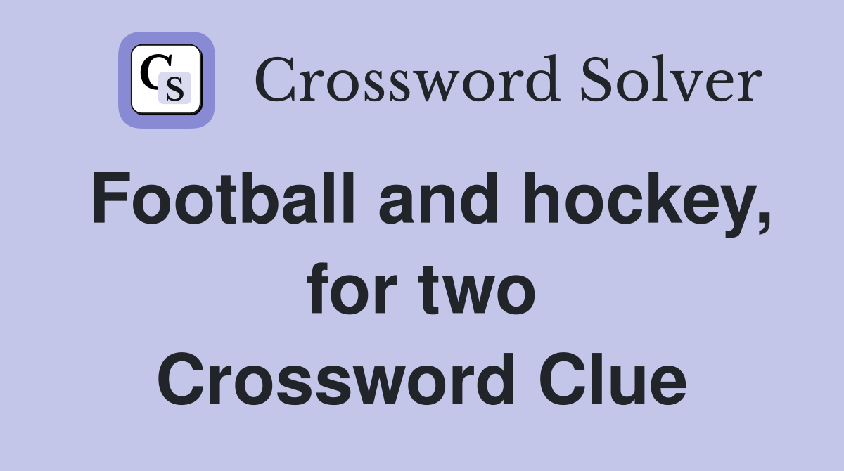 Football and hockey, for two Crossword Clue