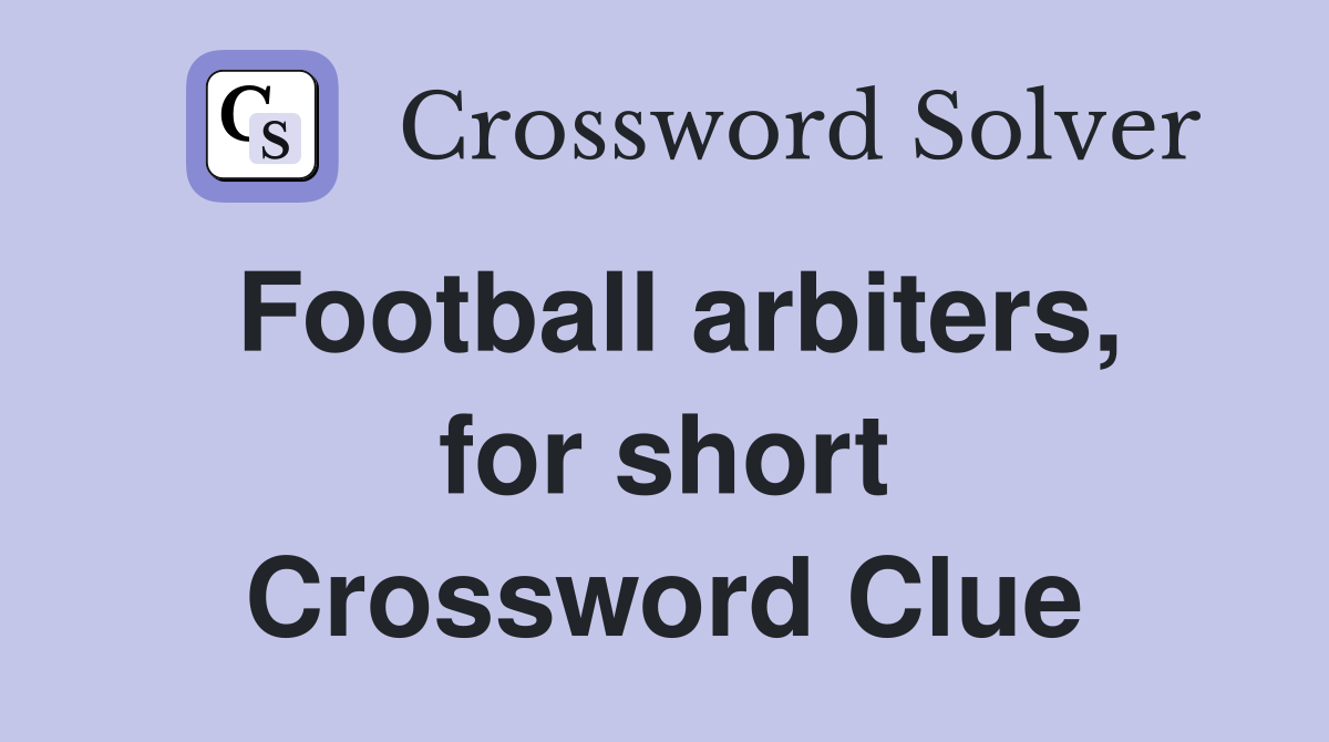 Football arbiters, for short Crossword Clue
