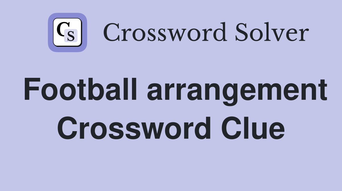 Football arrangement Crossword Clue