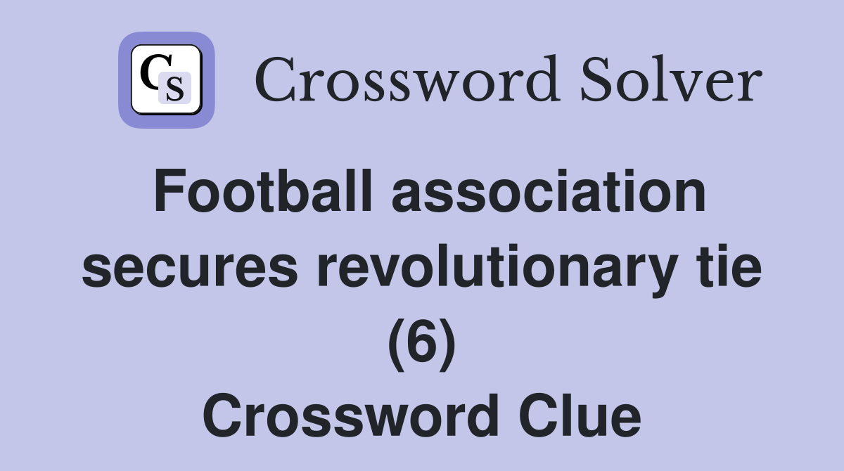 Football association secures revolutionary tie (6) Crossword Clue