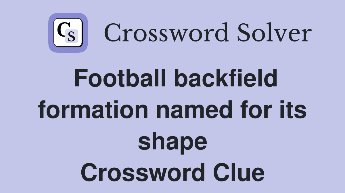 Football backfield formation named for its shape Crossword Clue
