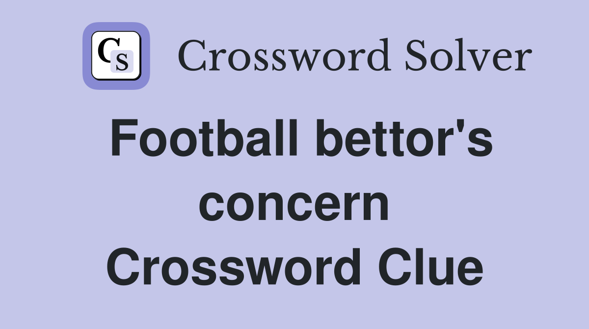 Football bettor's concern Crossword Clue