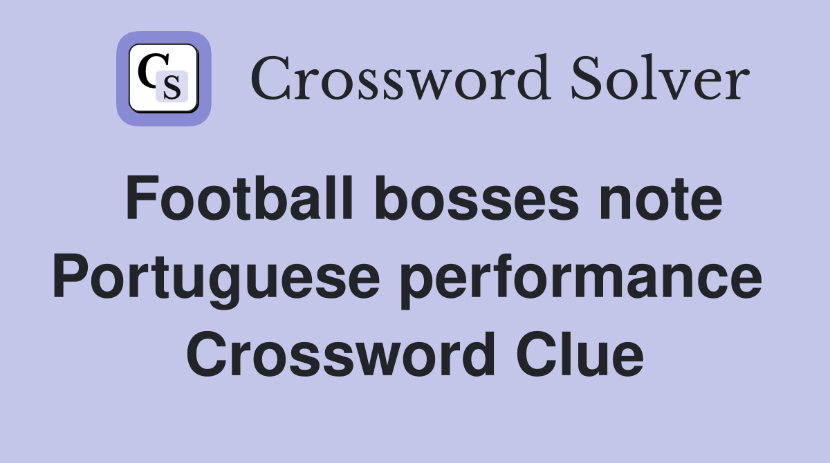 Football bosses note Portuguese performance  Crossword Clue