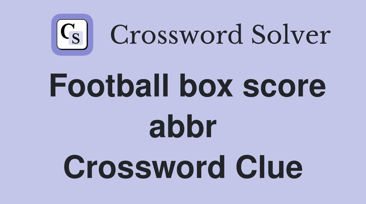 Football box score abbr Crossword Clue