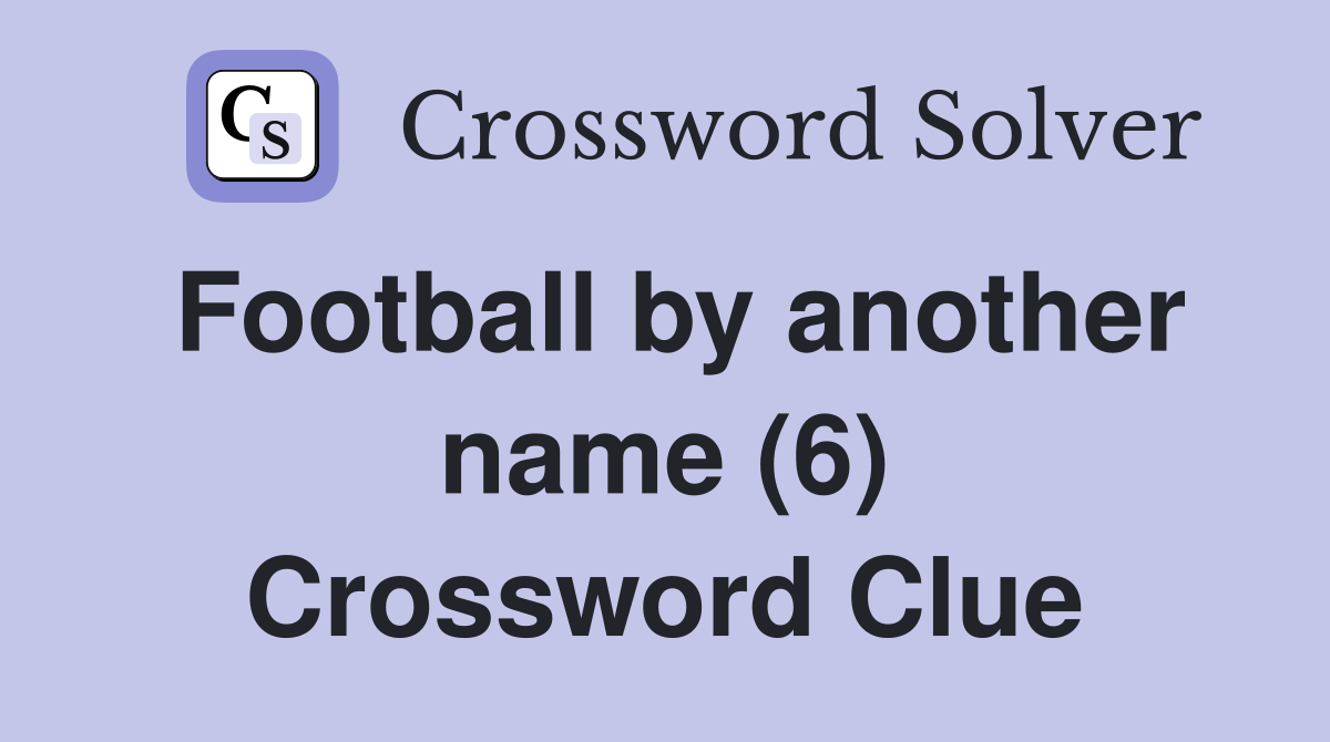 Football by another name (6) Crossword Clue