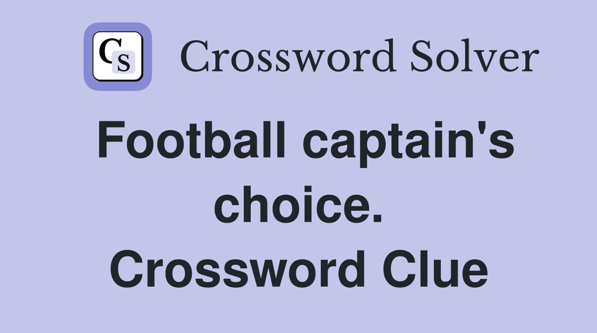 Football captain's choice. Crossword Clue