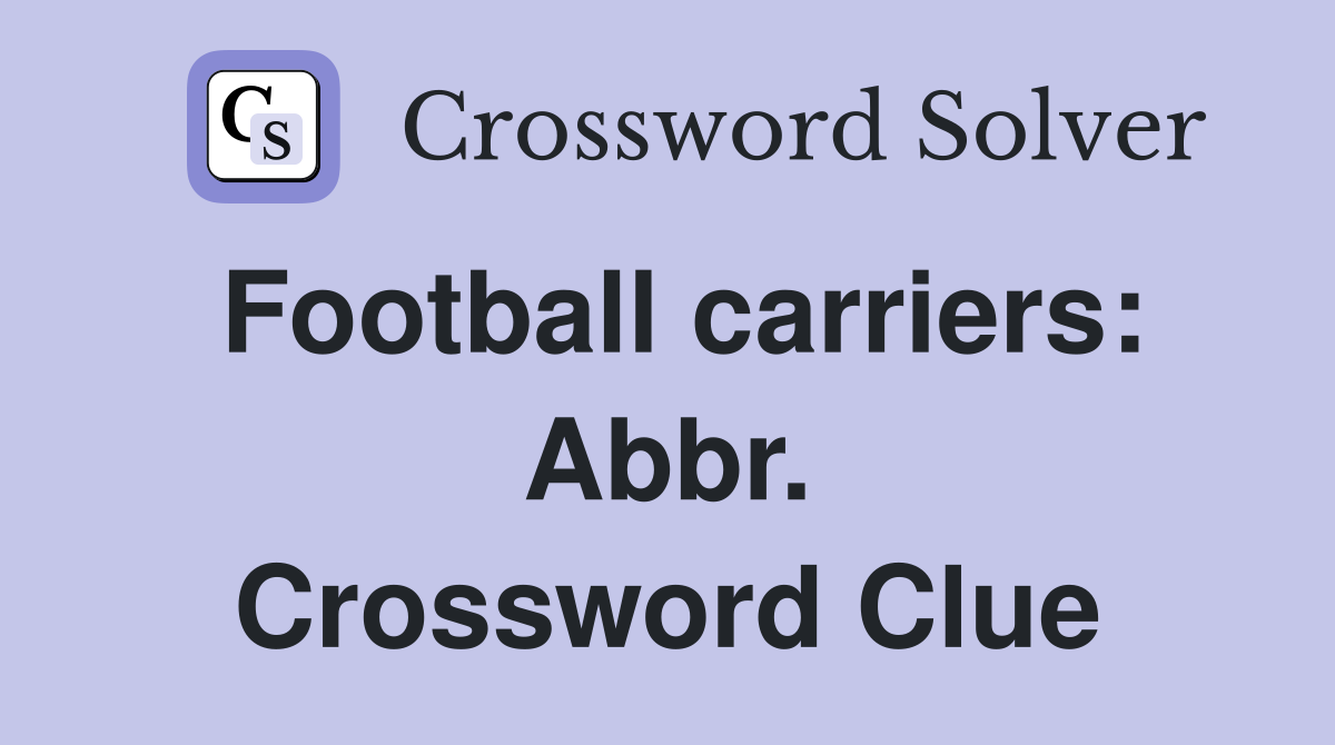 Football carriers: Abbr. Crossword Clue