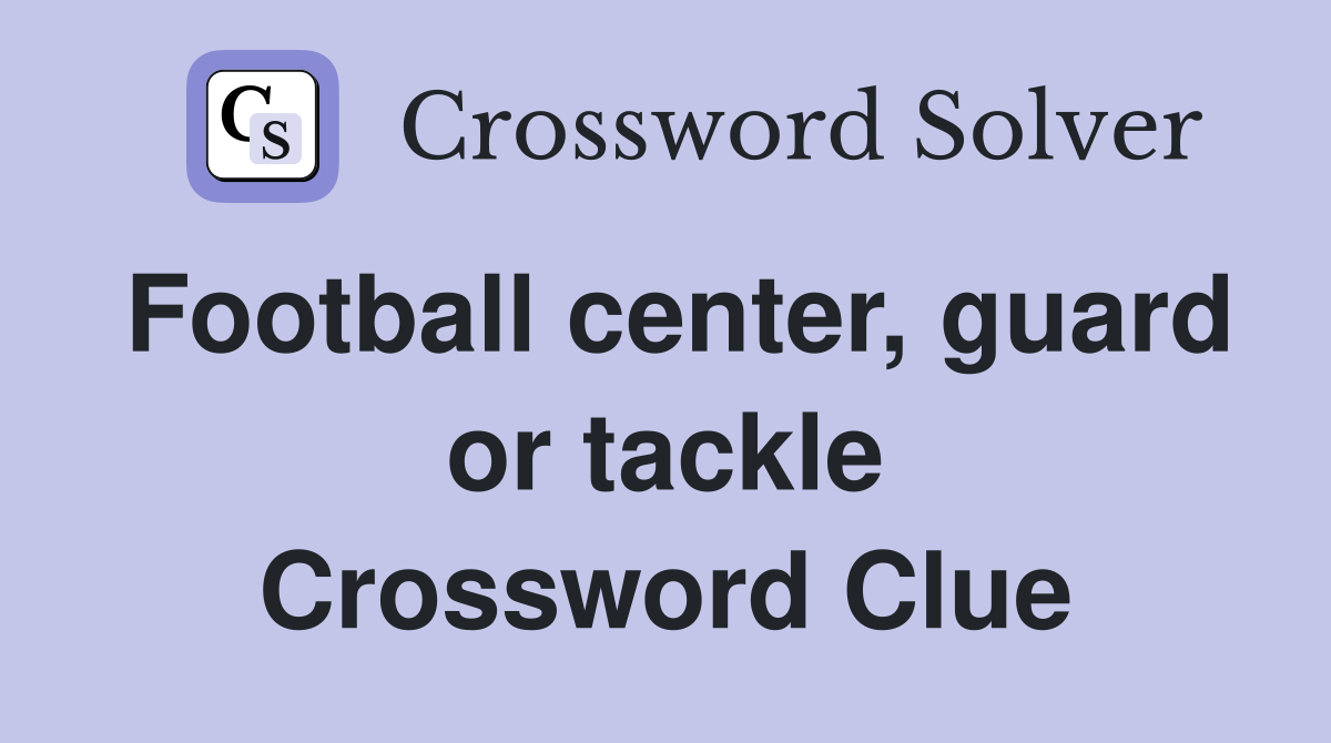 Football center, guard or tackle Crossword Clue