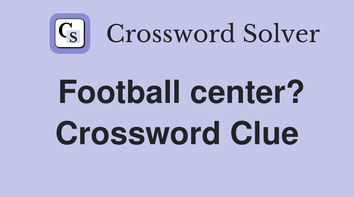 Football center? Crossword Clue