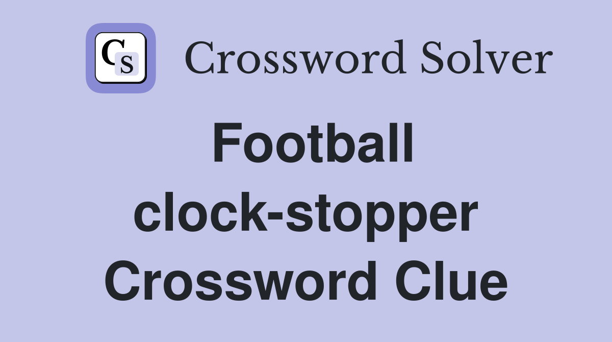 Football clock-stopper Crossword Clue