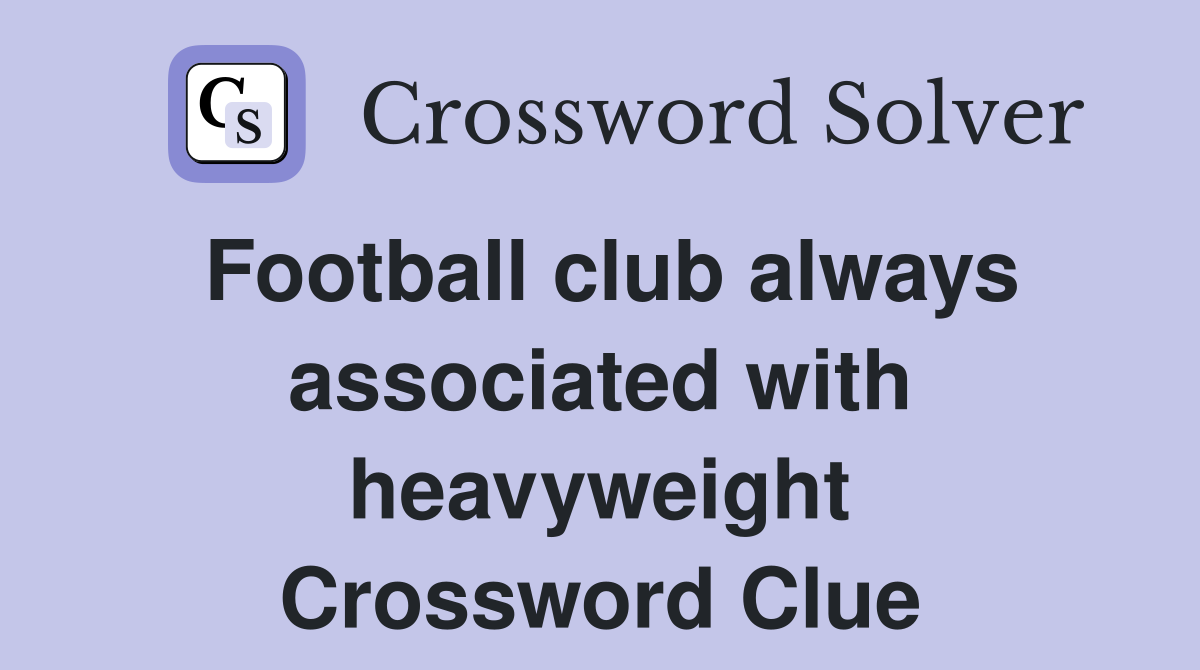 Football club always associated with heavyweight Crossword Clue