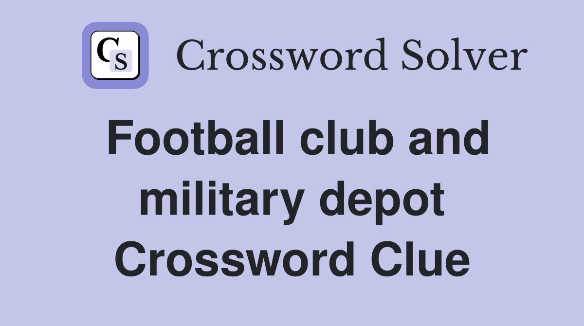 Football club and military depot Crossword Clue