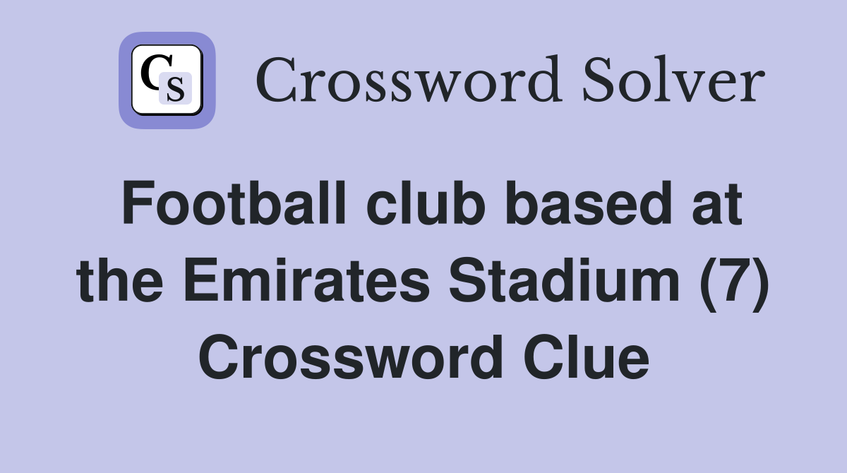 Football club based at the Emirates Stadium (7) Crossword Clue