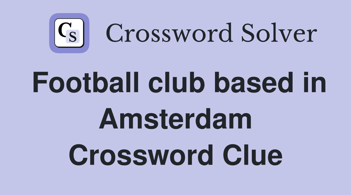 Football club based in Amsterdam Crossword Clue