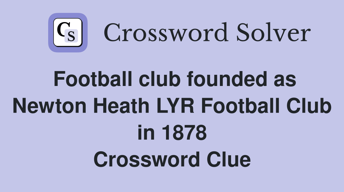 Football club founded as Newton Heath LYR Football Club in 1878 Crossword Clue
