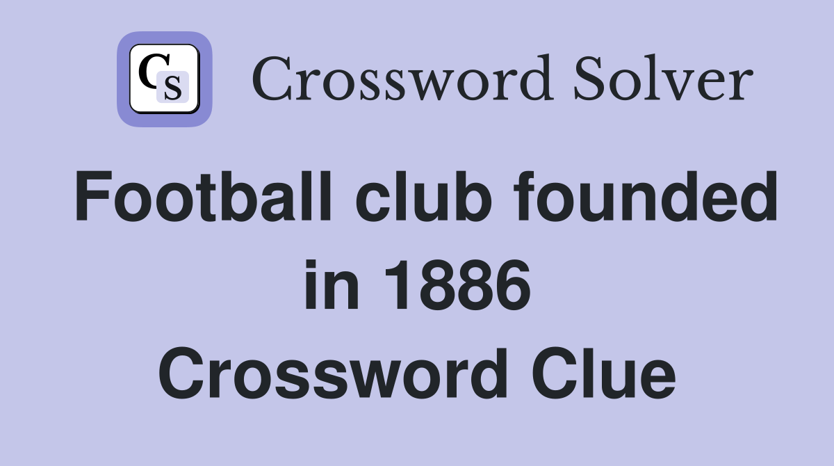 Football club founded in 1886 Crossword Clue
